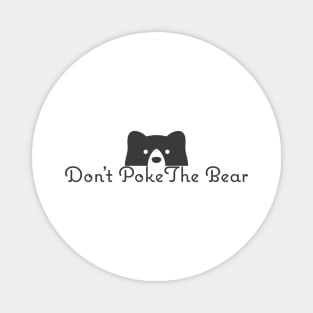 Don't Poke The bear Magnet